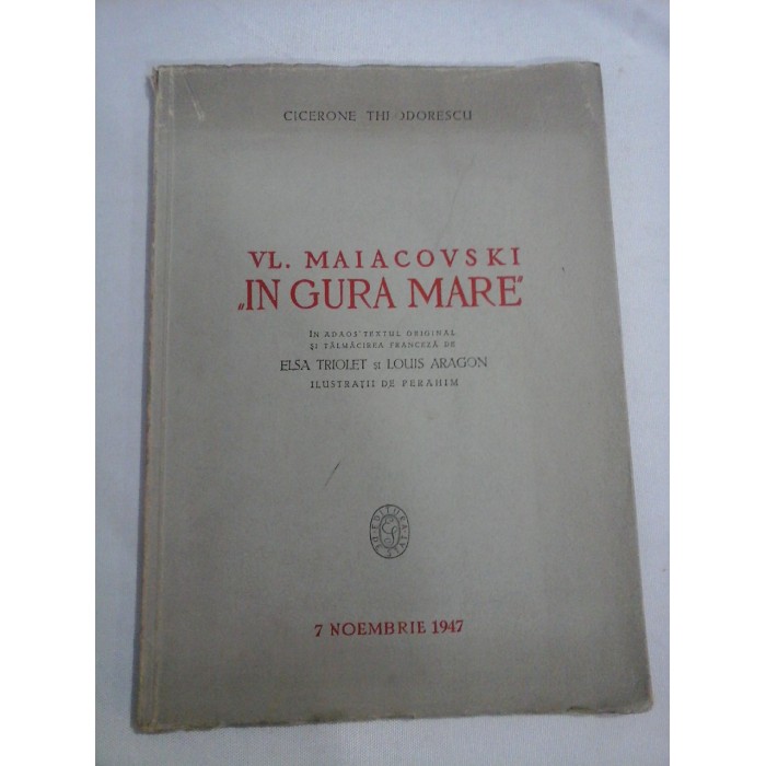   VL. MAIACOVSKI "IN  GURA  MARE " (poem)  + TEXTUL ORIGINAL in limba rusa si TEXT in limba franceza -  CICERONE  TEODORESCU  (dedicatia autorului pentru Geo  Bogza)  -  Bucuresti, 1947  